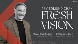 [SERMON] Fresh Vision - Rev Edmund Chan // 30 Apr 2023