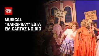 Musical "Hairspray" está em cartaz no Rio | CNN PRIME TIME