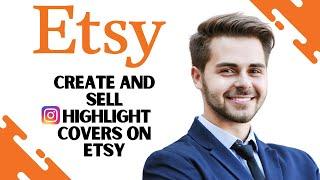 How to Create and Sell Instagram Highlight Covers On Etsy (Best Method)