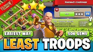 How to 3 Star with Minimum Troops Haaland Challenge Trophy Match in Clash of Clans New Event Attack