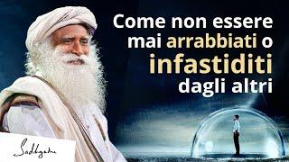 Come non essere mai arrabbiato o infastidito dalle persone | Sadhguru Italiano