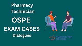 Pharmacy Technician OSPE Exam Cases Dialogue: PEBC Technician OSPE, PTCB, PTCE, Pharmacist OSCE