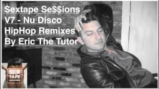 HipHop Remix Playlist (NuDisco Deep House Mix By Eric The Tutor) Sextape Se$$ions V7