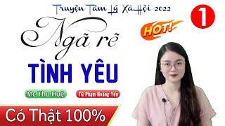 Siêu phẩm nghe 5 phút là ngủ Ngã Rẽ Tình Yêu - Tập 1 - Truyện ngắn thực 2022 - MC Thu Huệ