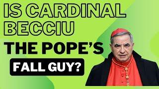 Is Cardinal Becciu the Fall Guy for Pope Francis?