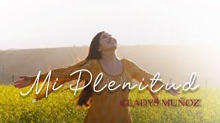 Mi Plenitud | Gladys Muñoz | Videoclip Oficial [HD]