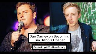 Dan Carney On Becoming Tim Dillon's Opener - Bucked Up Clips