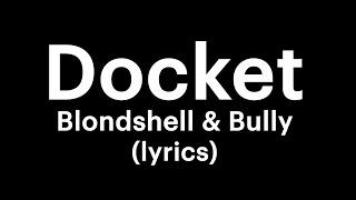 Blondshell & Bully - Docket (lyrics)