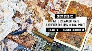 HOW TO USE GELLI PLATE & BRUSHOS I CREATE PATTERNS & COLOR CONTEXT ON JOURNAL PAGES I OCEAN EYES #03