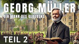 Georg Müller: Ein Mann des Glaubens – Teil 2/2 von Wolfgang Bühne