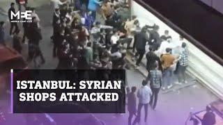 Turkish men attack Syrian businesses in Istanbul