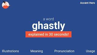 GHASTLY - Meaning and Pronunciation