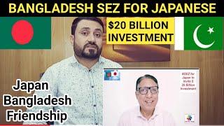 PAKISTANI REACTION On BANGLADESH to Make Special SEZ for Japan to get Investment worth $ 20 Billion