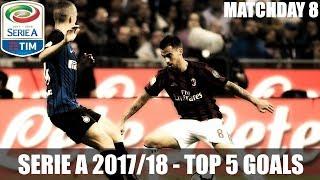 SERIE A 2017/18 ● TOP 5 GOALS ●  MATCHDAY 8 ᴴᴰ