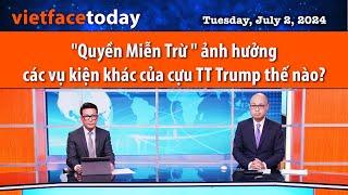 Vietface Today | "Quyền Miễn Trừ " ảnh hưởng các vụ kiện khác của cựu TT Trump thế nào? | 07/02/24