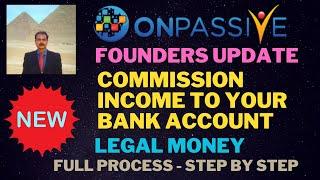 #ONPASSIVE |FOUNDERS UPDATE: COMMISSION INCOME TO YOUR BANK ACCOUNT |LEGAL MONEY|FULL PROCESS STEPS