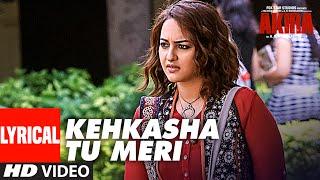 KEHKASHA TU MERI Lyrical Videos Song |  Akira | Sonakshi Sinha | Konkana Sen Sharma | Anurag Kashyap