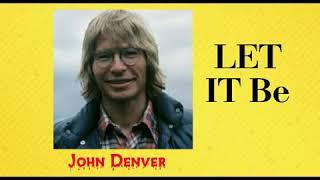 LET IT BE  |  JOHN DENVER  |