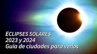 ECLIPSES SOLARES 2023 Y 2024 LAS MEJORES CIUDADES PARA VERLOS
