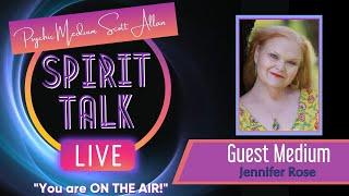 Spirit Talk Live! with Scott Allan - Guest Medium, Jennifer Rose