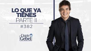 Dante Gebel #382 | Lo que ya tienes – Parte II