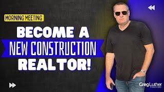 Become A New Construction Realtor! 