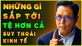 Những Gì Sắp Xảy Ra Còn TỆ HƠN cả Một Cuộc SUY THOÁI - Lời Cảnh Báo Khẩn Của Robert Kiyosaki