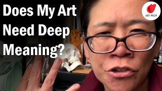 Does My Art Need Deep Meaning? Tips for Self-Taught Artists