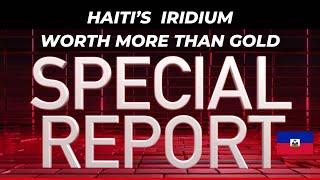 Haiti's Iridium Worth More Than Gold SPECIAL REPORT