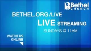 Watch us LIVE online | Sundays @ 11am | Bethel Church