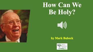 (Audio) How Can We Be Holy - Mark Bubeck
