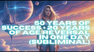 [EXTREMELY POWERFUL] 50 YEARS OF SUCCESS + 20 YEARS OF AGE REVERSAL IN ONE DAY (SUBLIMINAL)