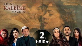 Adını Kalbime Yazdım - 2. Bölüm