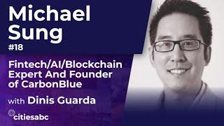 Dinis Guarda interviews Michael Sung, Fintech/AI/Blockchain Expert And Founder of CarbonBlue