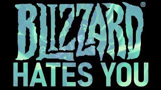 Blizzard Entertainment Hates You