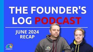 The Founder's Log Podcast - June 2024 Recap
