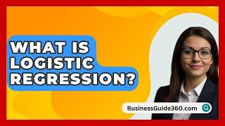 What Is Logistic Regression? - BusinessGuide360.com