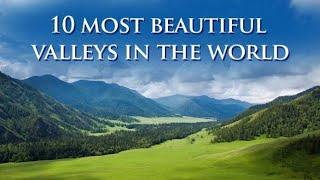 TOP TEN MOST BEAUTIFUL VALLEYS IN THE WORLD|LARGEST VALLEYS AROUND THE WORLD