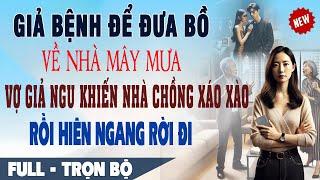  Truyện Ngôn Tình GIẢ BỆNH ĐƯA BỒ VỀ  MÂY MƯA Vợ Giả Ngu Khiến Nhà Chồng Xáo Xào Hiên Ngang Rời Đi