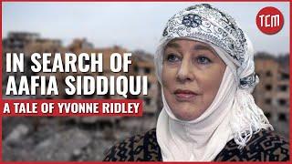 In Search of Dr Aafia Siddiqui | A Tale of Yvonne Ridley | Episode 4