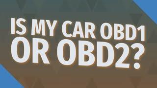 Is my car obd1 or obd2?