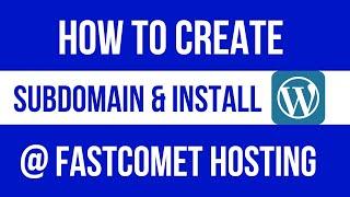 How to create subdomain at fastcomet and install wordpress | Free SSL and setup