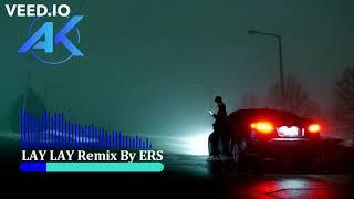 LAY LAY Remix By ERS  #TRENDMUSIC | AK