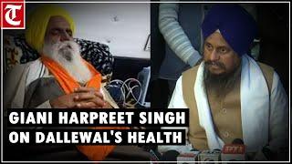 Jathedar Giani Harpreet Singh talks about farmer leader Jagjit Dallewal's health