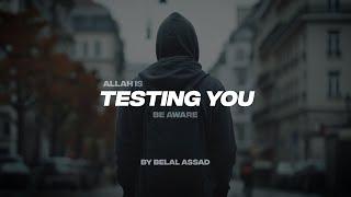 ALLAH IS TESTING YOU | BE AWARE