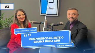 Rareș Bănescu : '' eCommerce-ul este o goană dupa aur'' | eCommerce Talks Podcast EP 03