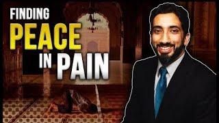 Finding Peace In Pain - Nouman Ali Khan  *LIFE CHANGING VIDEO*