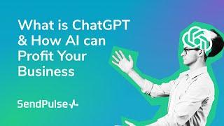 What is ChatGPT & How AI can Profit Your Business with SendPulse