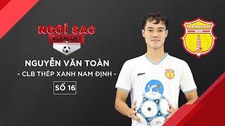 NGÔI SAO V.LEAGUE #16: VĂN TOÀN - NẾU MỘT NGÀY CHẠY CHẬM LẠI, TÔI SẼ GIẢI NGHỆ