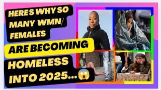 HERE'S WHY SO MANY WMN/FEMALES ARE BECOMING HOMELESS INTO 2025... #foryou#homeless#wmn#females